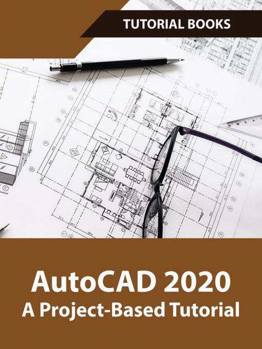 Title details for AutoCAD 2020 a Project-Based Tutorial by Tutorial Books - Available
